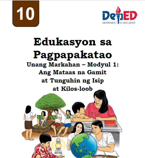 305331_Commonwealth High School_Edukasyon sa Pagpapakatao 10_Quarter 1_Module 1: Ang Mataas na Gamit at Tunguhin ng Isip at Kilos-loob