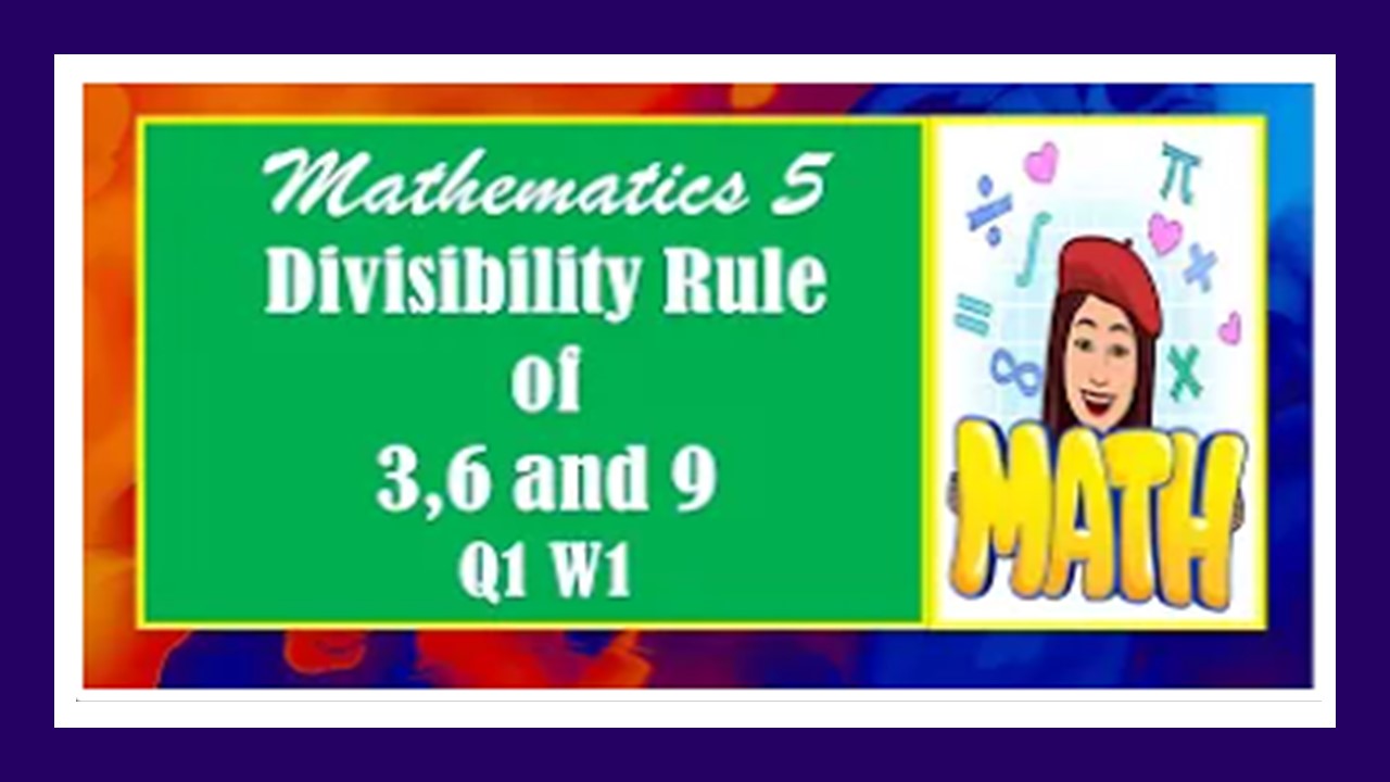 MATH 5 Q1 WEEK 1 DIVISIBILITY RULES 3, 6 and 9